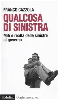 Qualcosa di sinistra. Miti e realtà delle sinistre al governo Ultime Pezzi
