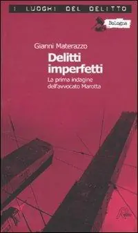 Delitti imperfetti. Le inchieste dell‘avvocato Marotta. Vol. 1 Ultimissimo Modello