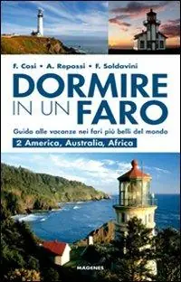 Spedito Oggi Dormire in un faro. Guida alle vacanze nei fari più belli del mondo. Vol. 2 America, Australia, Africa.