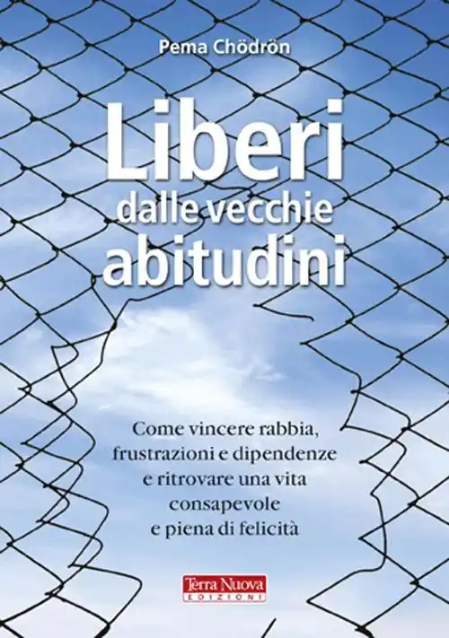 Prezzo Conveniente Liberi dalle vecchie abitudini. Come vincere rabbia, fru strazioni e dipendenze e ritrovare una vita consapevole e piena di felicità