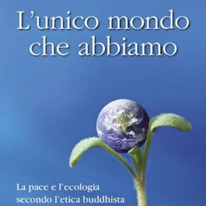 L‘unico mondo che abbiamo. La pace e l‘ecologia secondo l‘etica buddhista Must-Have