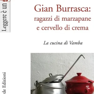Affare Gian Burrasca. Ragazzi di marzapane e cervello di crema. La cucina di Vamba