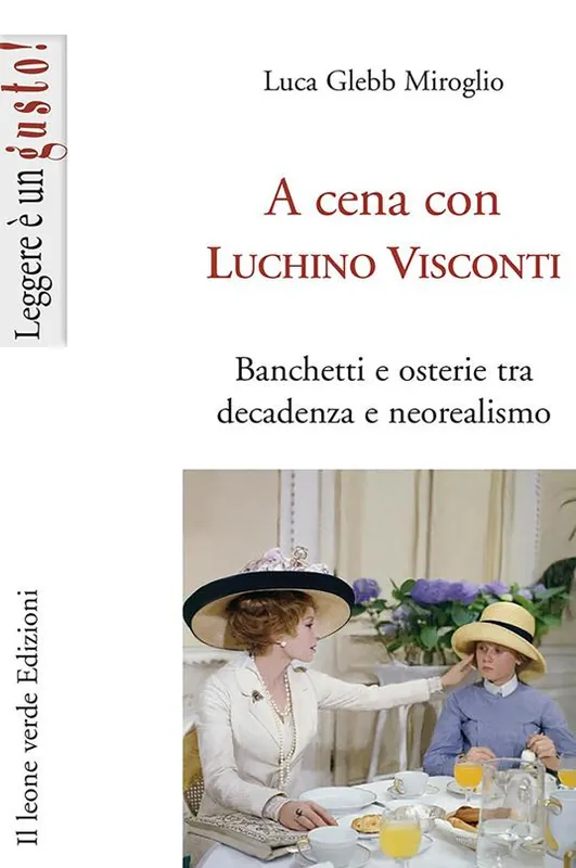 A cena con Luchino Visconti. Banchetti e osterie tra decadenza e neorealismo Occasione Imperdibile