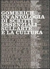 Reso Gratuito Gombrich. Un‘antologia di scritti essenziali sull‘arte e la cultura