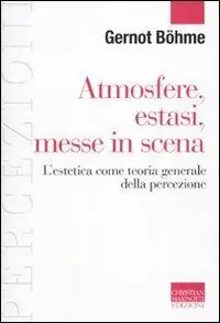 Atmosfere, estasi, messe in scena. L‘estetica come teoria generale della percezione Solo Oggi