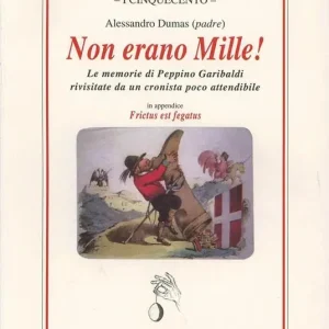 Ultime Pezzi Non erano Mille! Le memorie di Peppino Garibaldi rivisitate da un cronista poco attendibile