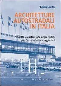 Architetture autostradali in Italia. Progetto e costruzione negli edifici per l‘assistenza ai viaggiatori Prezzo Scontato