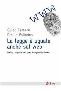 La legge è uguale anche sul web. Dietro le quinte del caso Google-Vividown Reso Gratuito