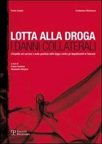 Ultimissimo Modello Lotta alla droga. I danni collaterali. L‘impatto sul carcere e sulla giustizia della legge contro gli stupefacenti in Toscana
