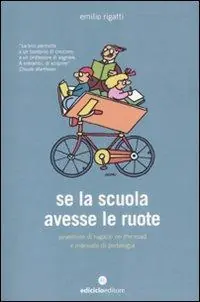 Se la scuola avesse le ruote. Avventure di ragazzi on the road e manuale di pedalogia Occasione