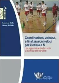 Coordinazione, velocità e finalizzazioni veloci per il calcio a 5. Con appendice di elementi di tecnica del portiere. DVD. Con libro Bestseller