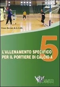 L‘allenamento specifico per il portiere di calcio a 5. DVD. Con libro Direttamente Dal Produttore