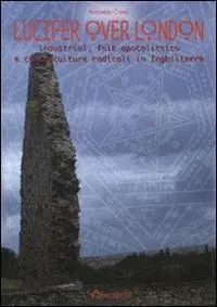 Ultima Occasione Lucifer over London. Industrial, folk apolittico e controculture radicali in Inghilterra
