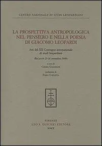 La prospettiva antropologica nel pensiero e nella poesia di Giacomo Leopardi. Atti del 12° Convegno internazionale di studi leopardiani (Recanati, settembre 2008) Compra Adesso