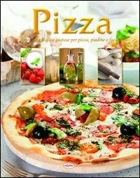 Pizza. Tante idee facili e gustose per pizze, piadine e focacce Promozione
