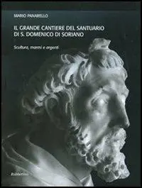 Nuovo Arrivo Il grande cantiere del Santuario di S. Domenico di Soriano. Scultura, marmi e argenti. Ediz. illustrata