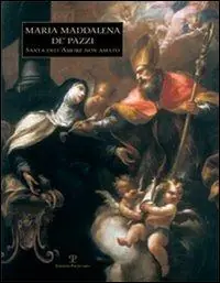 Prezzo Scontato Maria Maddalena de‘ Pazzi. Santa dell‘amore non amato