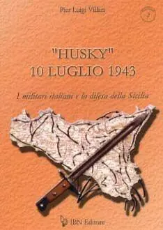 Professionale «Husky» 10 luglio 1943. I militari italiani e la difesa della Sicilia