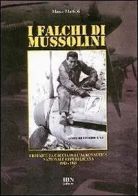 I falchi di Mussolini. I reparti da caccia dell‘Aeronautica nazionale repubblicana 1943-1945 Pagamento Sicuro