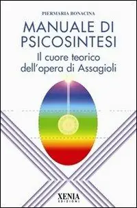 Promozione Esclusiva Manuale di psicosintesi. Il cuore teorico dell‘opera di Assagioli