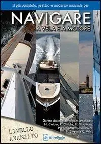 Bestseller Navigare a vela e a motore. Il più pratico e moderno manuale per navigare a vela e a motore. Livello avanzato