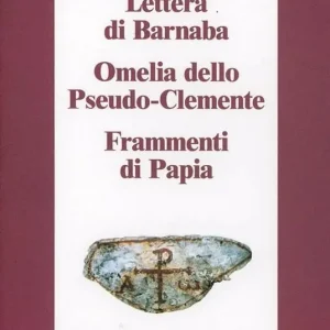 Ultimissimo Modello Lettera di Barnaba-Omelia dello Pseudo-Clemente-Frammenti di Papia