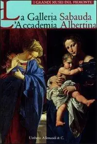 Subito Disponibile La Galleria Sabauda. L‘Accademia Albertina. Ediz. illustrata