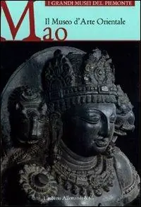Il Museo d‘Arte Orientale MAO. Ediz. illustrata Nuova Collezione