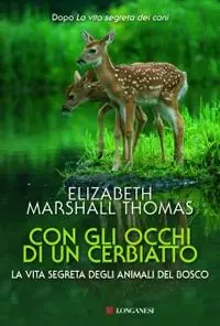 Ultime Pezzi Con gli occhi di un cerbiatto. La vita segreta degli animali del bosco