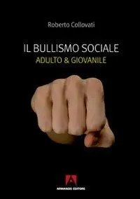 Il bullismo sociale. Adulto e giovanile Ultime Pezzi