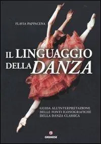 Compra Oggi Stesso Il linguaggio della danza. Guida all‘interpretazione delle fonti iconografiche della danza classica