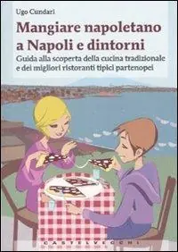 Mangiare napoletano a Napoli e dintorni. Guida alla scoperta della cucina tradizionale e dei migliori ristoranti tipici partenopei Compra Oggi Stesso