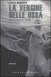 La vergine delle ossa. Cesare Lombroso indaga Prezzo Basso