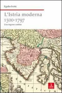L‘Istria moderna (1500-1797). Una regione confine Ordina Subito