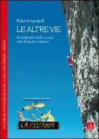 Ultime Pezzi Le altre vie. Arrampicate scelte a caso nelle Dolomiti e dintorni