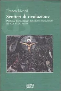 Solo Oggi Sentieri di rivoluzione. Politica e psicologia dei movimenti rivoluzionari dal XIX secolo al XXI secolo