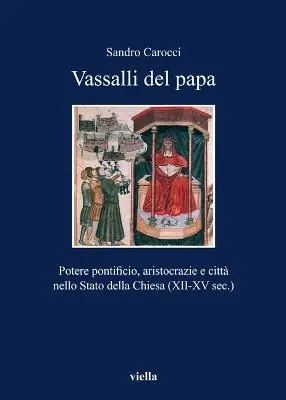 Prezzo Scontato Vassalli del papa. Potere pontificio, aritocrazie e città nello Stato della Chiesa (XII-XV sec.)