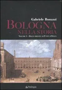 Bologna nella storia Dalle origini all‘Unità d‘Italia-Dall‘Unità d‘Italia agli anni Duemila Sconto