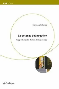 La potenza del negativo. Saggi intono alla storicità dell‘esperienza Esclusivo