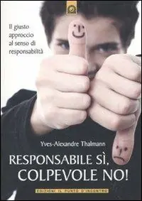 Responsabile sì, colpevole no! Il giusto approccio al senso di responsabilità Miglior Prezzo