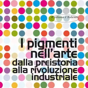 Solo Oggi I pigmenti nell‘arte dalla preistoria alla rivoluzione industriale