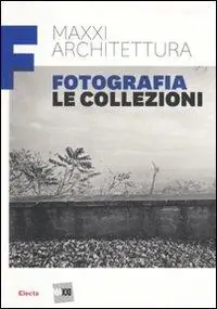 MAXXI architettura. Fotografia. Le collezioni. Ediz. illustrata Ultime Pezzi