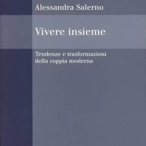 Vivere insieme. Tendenze e trasformazioni della coppia moderna Subito Disponibile