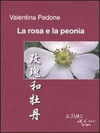 Popolare La rosa e la peonia. Ediz. italiana e cinese