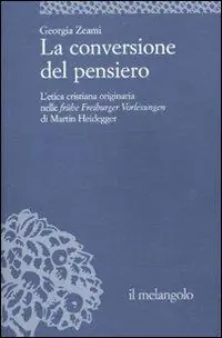 La conversione del pensiero. L‘etica cristiana originaria nelle frühe Freiburger Vorlesungen di Martin Heidegger Promozione Esclusiva