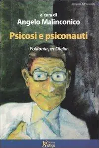 Psicosi e psiconauti. Polifonia per Ofelia Ultime Pezzi