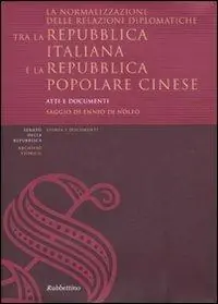 La normalizzazione delle relazioni diplomatiche tra la Repubblica italiana e la Repubblica popolare cinese. Atti e documenti. Ediz. italiana e cinese Compra Oggi Stesso