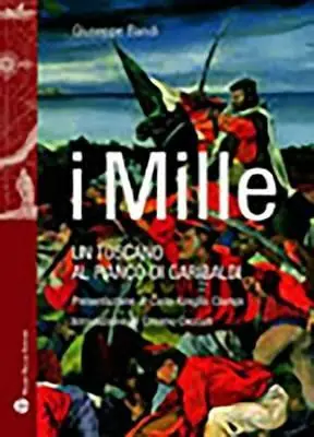 I Mille. Un toscano al fianco di Garibaldi Offerta Del Giorno