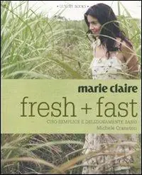 Professionale Marie Claire. Fresh+fast. Cibo semplice e deliziosamente sano. Ediz. illustrata