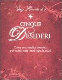 Cinque desideri. Come una semplice domanda può trasformare i tuoi sogni in realtà Promozione